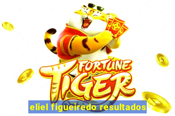 eliel figueiredo resultados